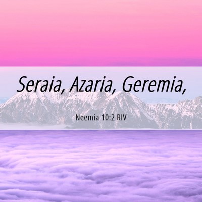 Picture 06 - Neemia 10:2 RIV - Seraia, Azaria, - Bible Verse Picture