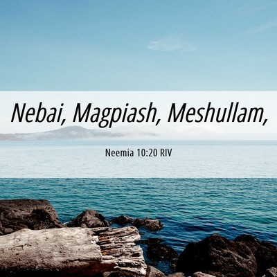 Picture 06 - Neemia 10:20 RIV - Nebai, Magpiash, - Bible Verse Picture