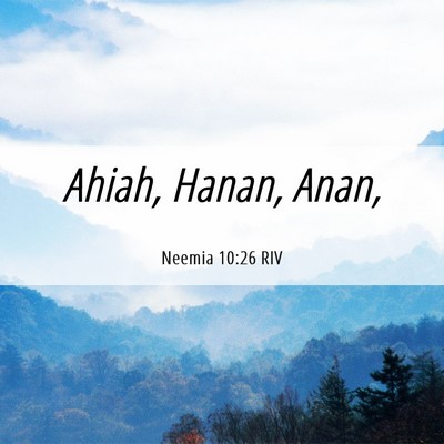 Picture 06 - Neemia 10:26 RIV - Ahiah, Hanan, - Bible Verse Picture