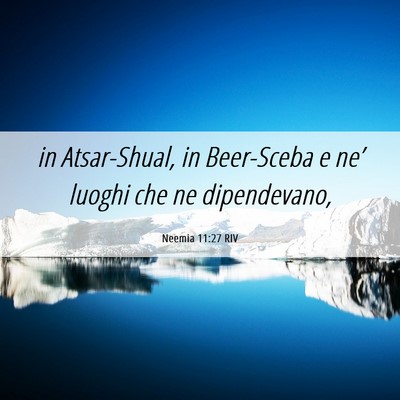 Picture 06 - Neemia 11:27 RIV - in Atsar-Shual, in Beer-Sceba e ne’ luoghi che - Bible Verse Picture