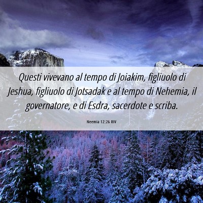 Picture 06 - Neemia 12:26 RIV - Questi vivevano al tempo di Joiakim, figliuolo di - Bible Verse Picture