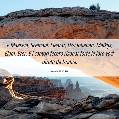 Picture 06 - Neemia 12:42 RIV - e Maaseia, Scemaia, Eleazar, Uzzi Johanan, - Bible Verse Picture