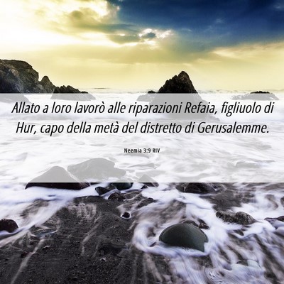 Picture 06 - Neemia 3:9 RIV - Allato a loro lavorò alle riparazioni Refaia, - Bible Verse Picture