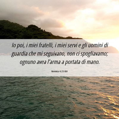 Picture 06 - Neemia 4:23 RIV - Io poi, i miei fratelli, i miei servi e gli - Bible Verse Picture
