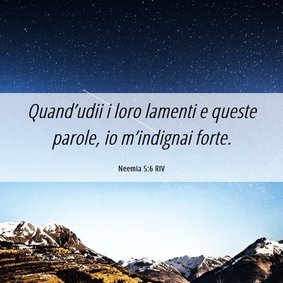 Picture 06 - Neemia 5:6 RIV - Quand’udii i loro lamenti e queste parole, io - Bible Verse Picture