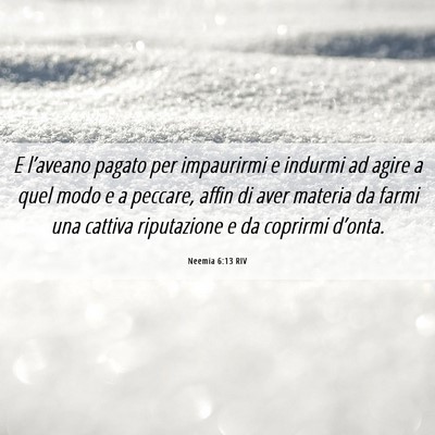 Picture 06 - Neemia 6:13 RIV - E l’aveano pagato per impaurirmi e indurmi ad - Bible Verse Picture