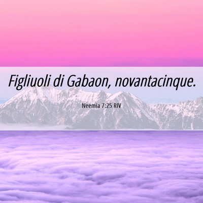 Picture 06 - Neemia 7:25 RIV - Figliuoli di Gabaon, - Bible Verse Picture