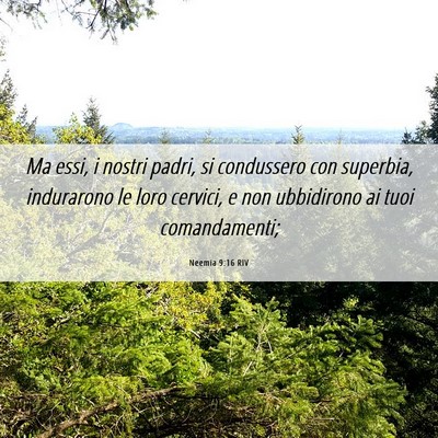 Picture 06 - Neemia 9:16 RIV - Ma essi, i nostri padri, si condussero con - Bible Verse Picture