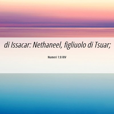 Picture 06 - Numeri 1:8 RIV - di Issacar: Nethaneel, figliuolo di - Bible Verse Picture
