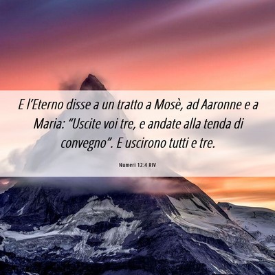 Picture 06 - Numeri 12:4 RIV - E l’Eterno disse a un tratto a Mosè, ad - Bible Verse Picture