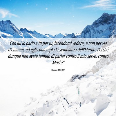 Picture 06 - Numeri 12:8 RIV - Con lui io parlo a tu per tu, facendomi vedere, e - Bible Verse Picture