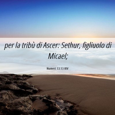 Picture 06 - Numeri 13:13 RIV - per la tribù di Ascer: Sethur, figliuolo di - Bible Verse Picture