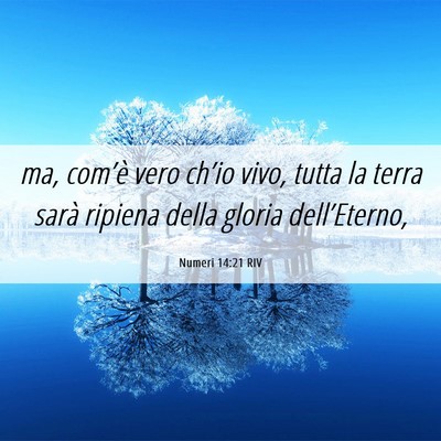 Picture 06 - Numeri 14:21 RIV - ma, com’è vero ch’io vivo, tutta la terra - Bible Verse Picture