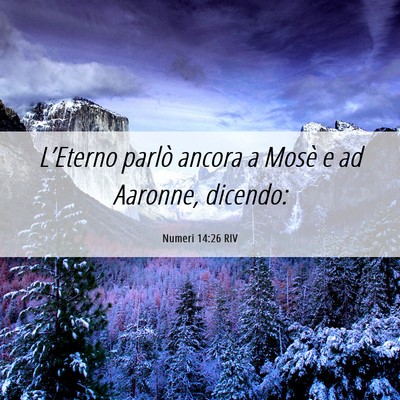 Picture 06 - Numeri 14:26 RIV - L’Eterno parlò ancora a Mosè e ad Aaronne, - Bible Verse Picture