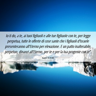 Picture 06 - Numeri 18:19 RIV - Io ti do, a te, ai tuoi figliuoli e alle tue - Bible Verse Picture