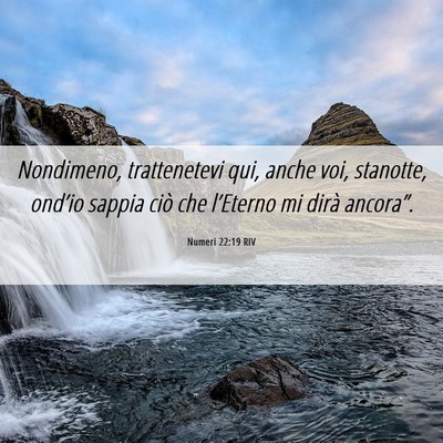 Picture 06 - Numeri 22:19 RIV - Nondimeno, trattenetevi qui, anche voi, stanotte, - Bible Verse Picture