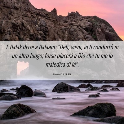 Picture 06 - Numeri 23:27 RIV - E Balak disse a Balaam: “Deh, vieni, io ti - Bible Verse Picture