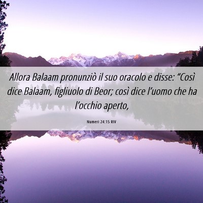 Picture 06 - Numeri 24:15 RIV - Allora Balaam pronunziò il suo oracolo e disse: - Bible Verse Picture