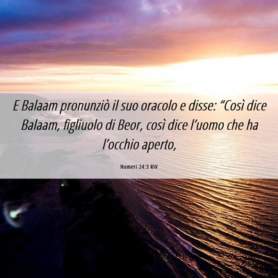 Picture 06 - Numeri 24:3 RIV - E Balaam pronunziò il suo oracolo e disse: - Bible Verse Picture
