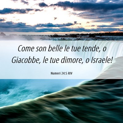Picture 06 - Numeri 24:5 RIV - Come son belle le tue tende, o Giacobbe, le tue - Bible Verse Picture