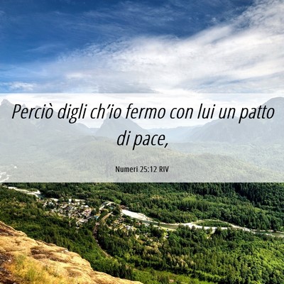 Picture 06 - Numeri 25:12 RIV - Perciò digli ch’io fermo con lui un patto di - Bible Verse Picture