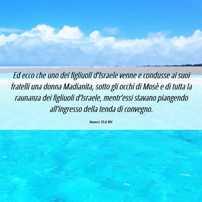 Picture 06 - Numeri 25:6 RIV - Ed ecco che uno dei figliuoli d’Israele venne e - Bible Verse Picture