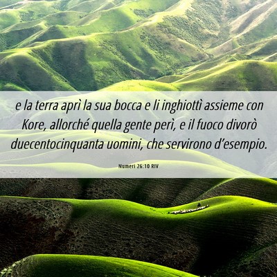 Picture 06 - Numeri 26:10 RIV - e la terra aprì la sua bocca e li inghiottì - Bible Verse Picture