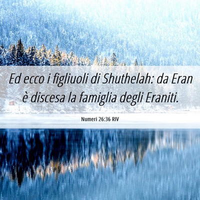 Picture 06 - Numeri 26:36 RIV - Ed ecco i figliuoli di Shuthelah: da Eran è - Bible Verse Picture