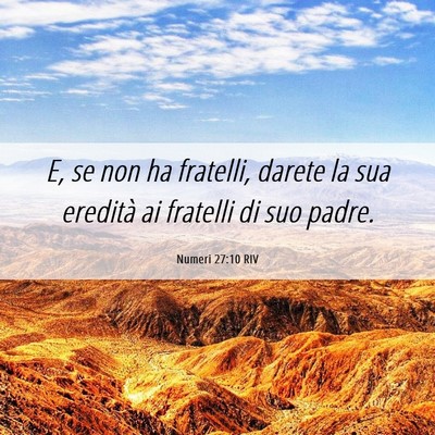 Picture 06 - Numeri 27:10 RIV - E, se non ha fratelli, darete la sua eredità ai - Bible Verse Picture