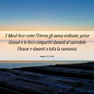 Picture 06 - Numeri 27:22 RIV - E Mosè fece come l’Eterno gli aveva ordinato; - Bible Verse Picture