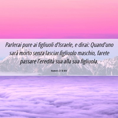 Picture 06 - Numeri 27:8 RIV - Parlerai pure ai figliuoli d’Israele, e dirai: - Bible Verse Picture