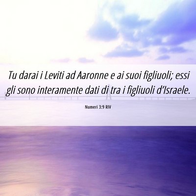 Picture 06 - Numeri 3:9 RIV - Tu darai i Leviti ad Aaronne e ai suoi figliuoli; - Bible Verse Picture