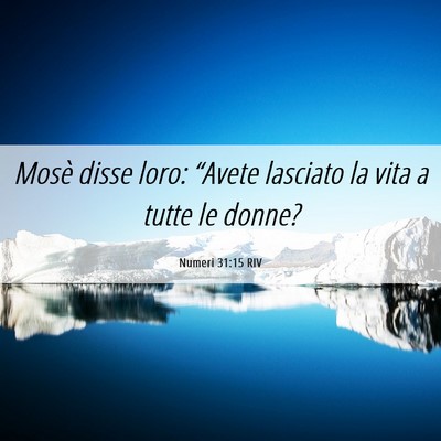 Picture 06 - Numeri 31:15 RIV - Mosè disse loro: “Avete lasciato la vita a - Bible Verse Picture