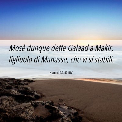 Picture 06 - Numeri 32:40 RIV - Mosè dunque dette Galaad a Makir, figliuolo di - Bible Verse Picture