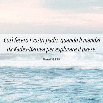 Picture 06 - Numeri 32:8 RIV - Così fecero i vostri padri, quando li mandai da - Bible Verse Picture