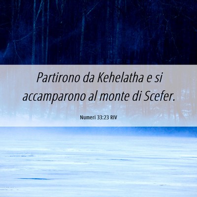 Picture 06 - Numeri 33:23 RIV - Partirono da Kehelatha e si accamparono al monte - Bible Verse Picture