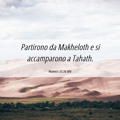 Picture 06 - Numeri 33:26 RIV - Partirono da Makheloth e si accamparono a - Bible Verse Picture