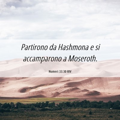 Picture 06 - Numeri 33:30 RIV - Partirono da Hashmona e si accamparono a - Bible Verse Picture