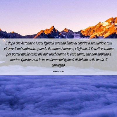 Picture 06 - Numeri 4:15 RIV - E dopo che Aaronne e i suoi figliuoli avranno - Bible Verse Picture