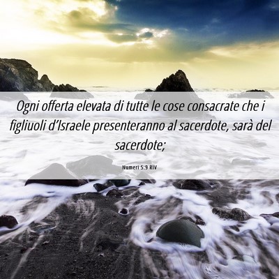 Picture 06 - Numeri 5:9 RIV - Ogni offerta elevata di tutte le cose consacrate - Bible Verse Picture
