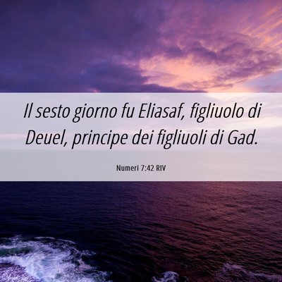 Picture 06 - Numeri 7:42 RIV - Il sesto giorno fu Eliasaf, figliuolo di Deuel, - Bible Verse Picture