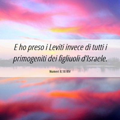 Picture 06 - Numeri 8:18 RIV - E ho preso i Leviti invece di tutti i primogeniti - Bible Verse Picture