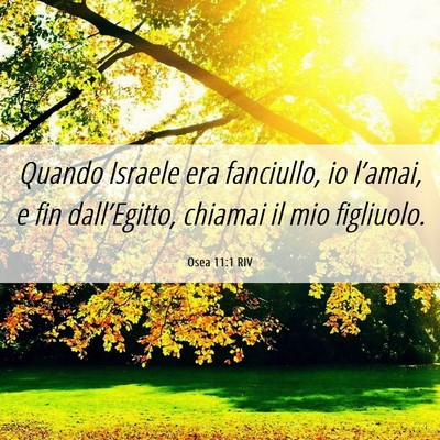Picture 06 - Osea 11:1 RIV - Quando Israele era fanciullo, io l’amai, e fin - Bible Verse Picture