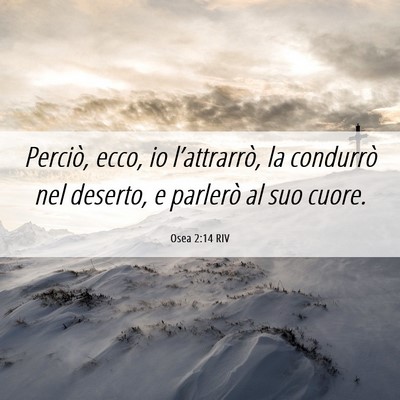 Picture 06 - Osea 2:14 RIV - Perciò, ecco, io l’attrarrò, la condurrò nel - Bible Verse Picture