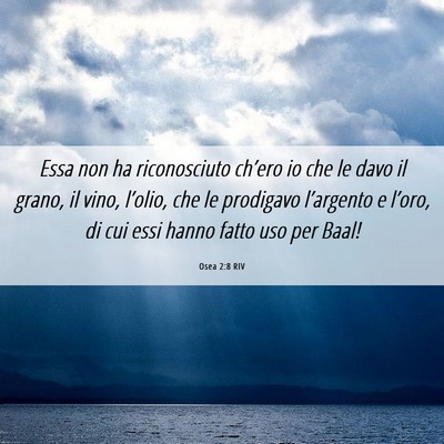 Picture 06 - Osea 2:8 RIV - Essa non ha riconosciuto ch’ero io che le davo - Bible Verse Picture