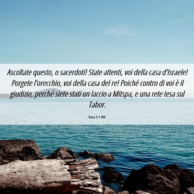 Picture 06 - Osea 5:1 RIV - Ascoltate questo, o sacerdoti! State attenti, voi - Bible Verse Picture