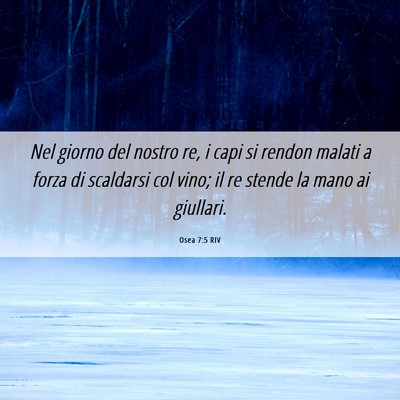Picture 06 - Osea 7:5 RIV - Nel giorno del nostro re, i capi si rendon malati - Bible Verse Picture