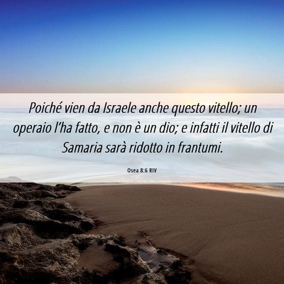 Picture 06 - Osea 8:6 RIV - Poiché vien da Israele anche questo vitello; un - Bible Verse Picture