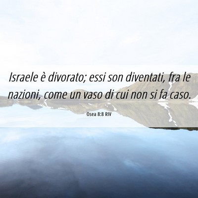 Picture 06 - Osea 8:8 RIV - Israele è divorato; essi son diventati, fra le - Bible Verse Picture