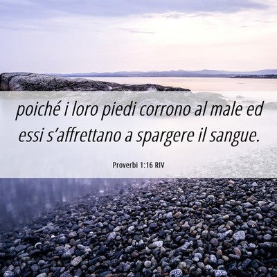 Picture 06 - Proverbi 1:16 RIV - poiché i loro piedi corrono al male ed essi - Bible Verse Picture